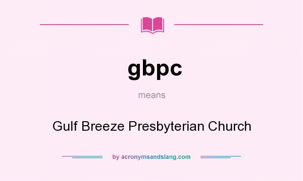 What does gbpc mean? It stands for Gulf Breeze Presbyterian Church