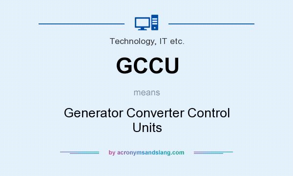 What does GCCU mean? It stands for Generator Converter Control Units