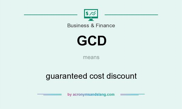 What does GCD mean? It stands for guaranteed cost discount