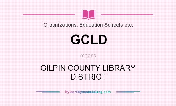 What does GCLD mean? It stands for GILPIN COUNTY LIBRARY DISTRICT