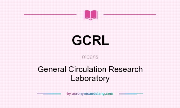 What does GCRL mean? It stands for General Circulation Research Laboratory