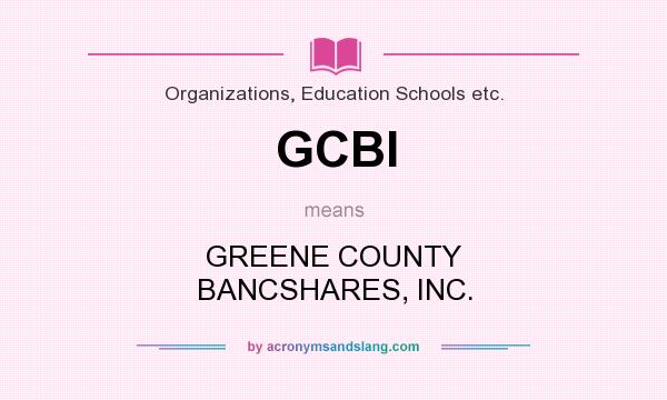 What does GCBI mean? It stands for GREENE COUNTY BANCSHARES, INC.