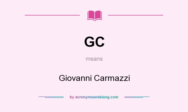 What does GC mean? It stands for Giovanni Carmazzi