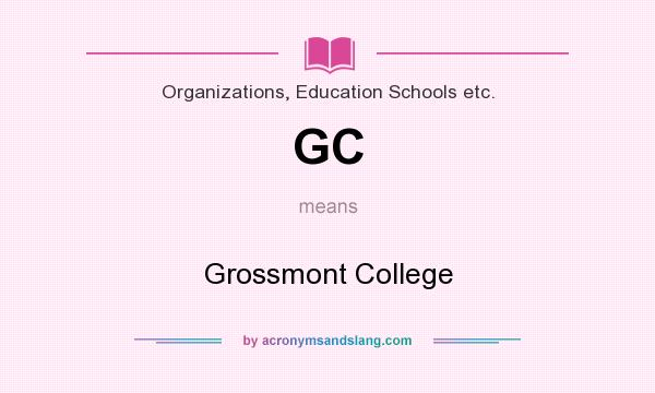 What does GC mean? It stands for Grossmont College