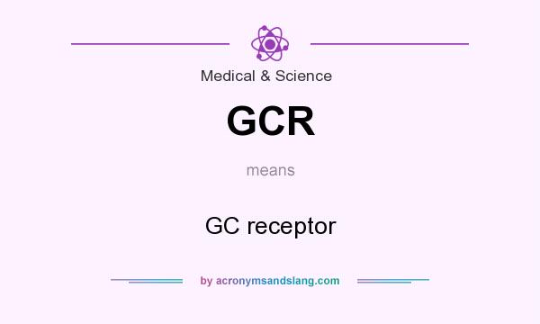 What does GCR mean? It stands for GC receptor
