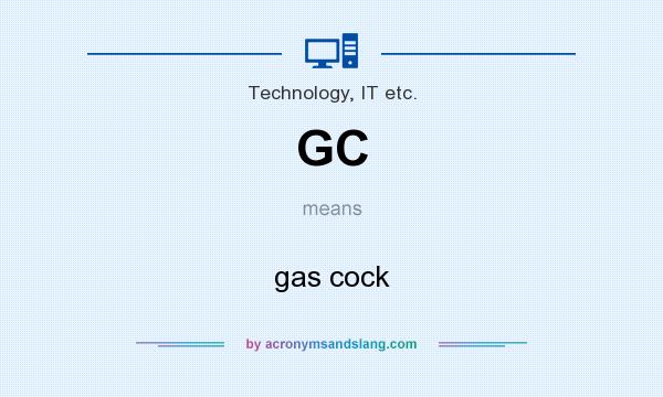 What does GC mean? It stands for gas cock