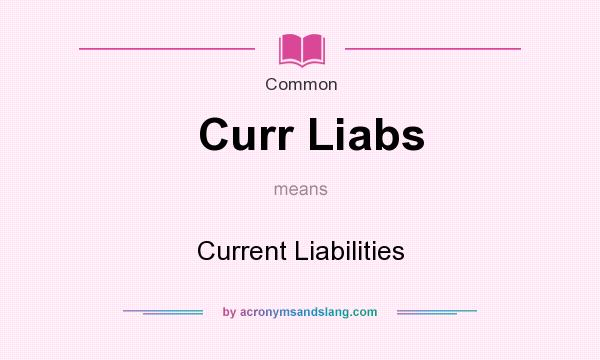 What does Curr Liabs mean? It stands for Current Liabilities