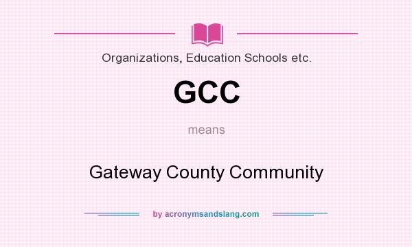 What does GCC mean? It stands for Gateway County Community