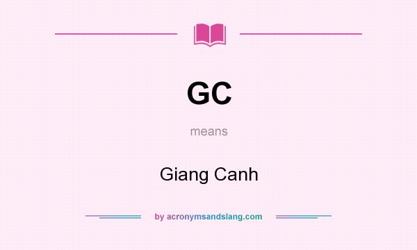What does GC mean? It stands for Giang Canh