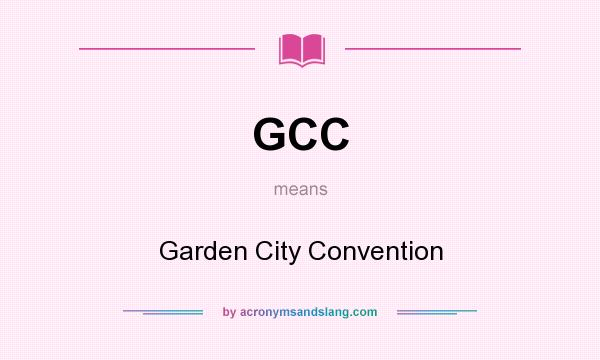 What does GCC mean? It stands for Garden City Convention