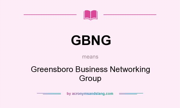 What does GBNG mean? It stands for Greensboro Business Networking Group