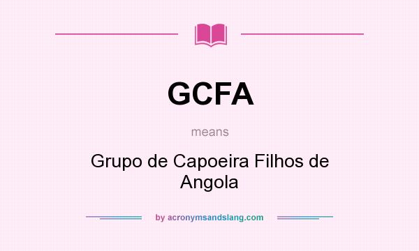 What does GCFA mean? It stands for Grupo de Capoeira Filhos de Angola