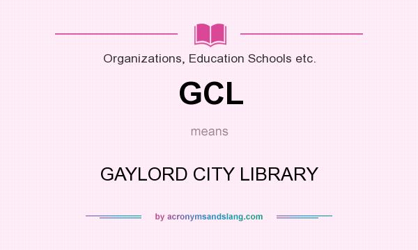 What does GCL mean? It stands for GAYLORD CITY LIBRARY