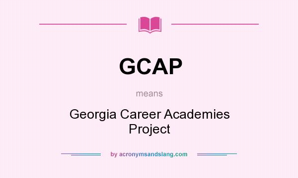 What does GCAP mean? It stands for Georgia Career Academies Project