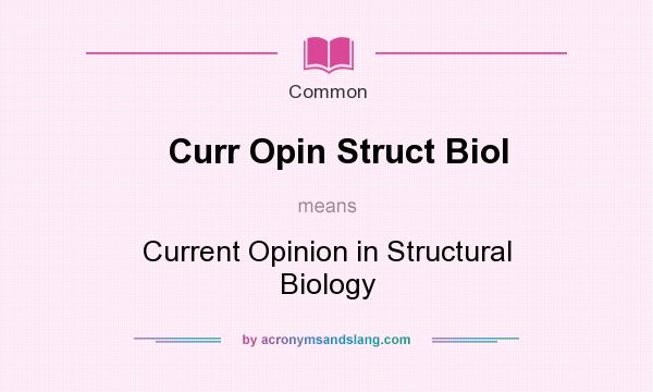 What does Curr Opin Struct Biol mean? It stands for Current Opinion in Structural Biology