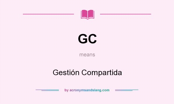 What does GC mean? It stands for Gestión Compartida