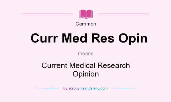 What does Curr Med Res Opin mean? It stands for Current Medical Research Opinion