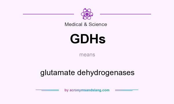 What does GDHs mean? It stands for glutamate dehydrogenases