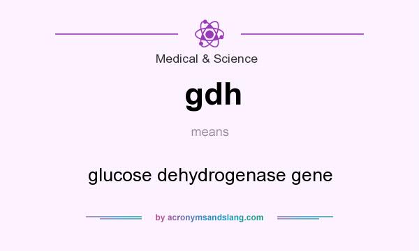 What does gdh mean? It stands for glucose dehydrogenase gene