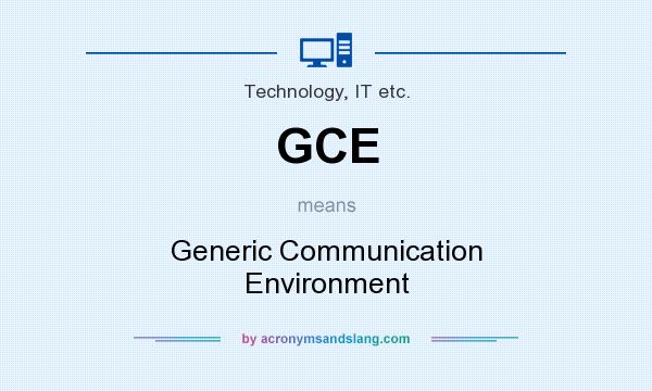 What does GCE mean? It stands for Generic Communication Environment