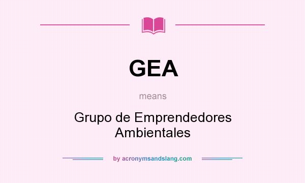 What does GEA mean? It stands for Grupo de Emprendedores Ambientales