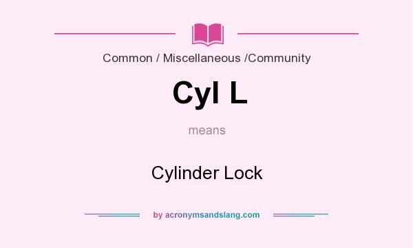 What does Cyl L mean? It stands for Cylinder Lock