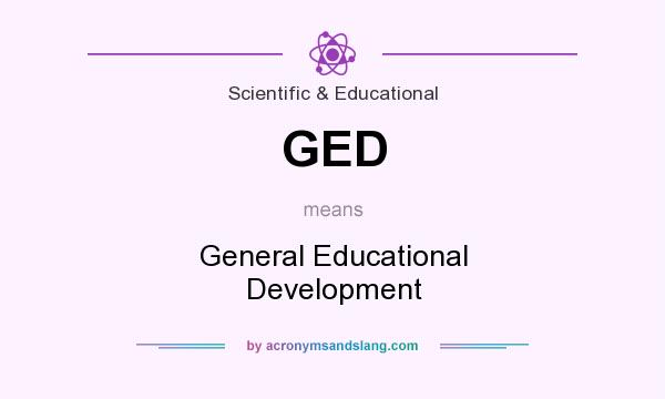 What does GED mean? It stands for General Educational Development