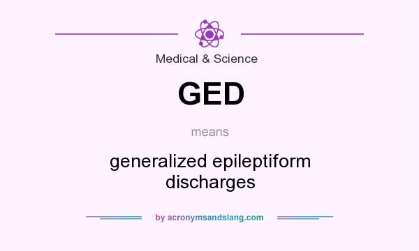 What does GED mean? It stands for generalized epileptiform discharges