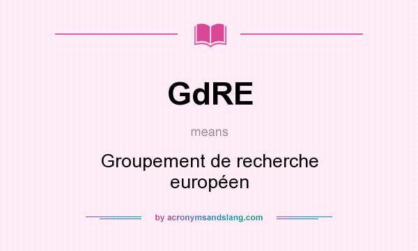 What does GdRE mean? It stands for Groupement de recherche européen