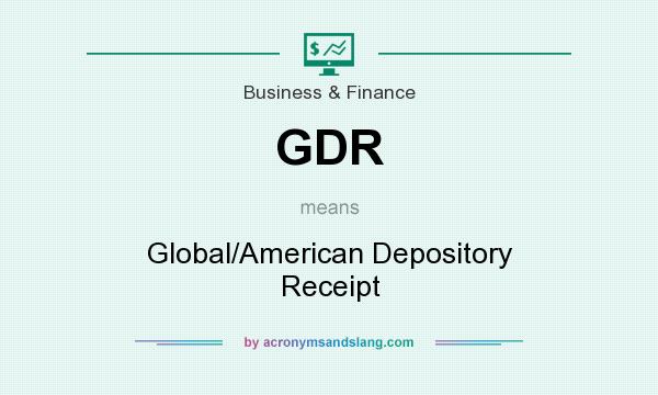 What does GDR mean? It stands for Global/American Depository Receipt