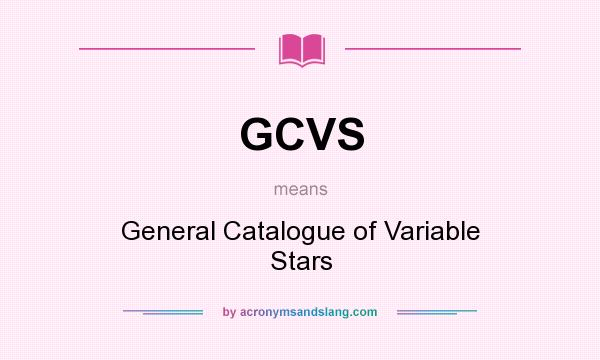 What does GCVS mean? It stands for General Catalogue of Variable Stars
