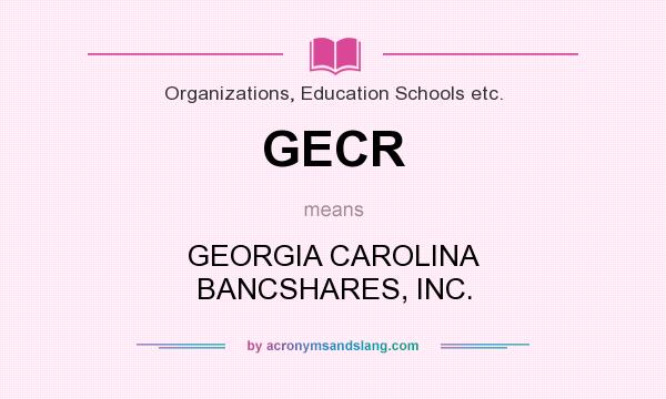 What does GECR mean? It stands for GEORGIA CAROLINA BANCSHARES, INC.