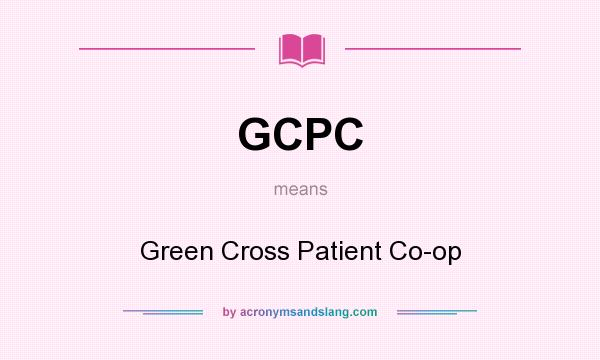 What does GCPC mean? It stands for Green Cross Patient Co-op