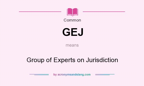 What does GEJ mean? It stands for Group of Experts on Jurisdiction
