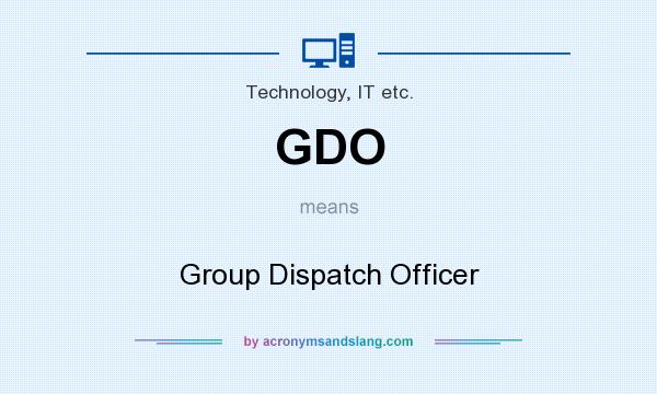 What does GDO mean? It stands for Group Dispatch Officer