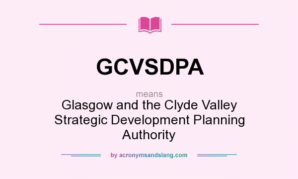 What does GCVSDPA mean? It stands for Glasgow and the Clyde Valley Strategic Development Planning Authority
