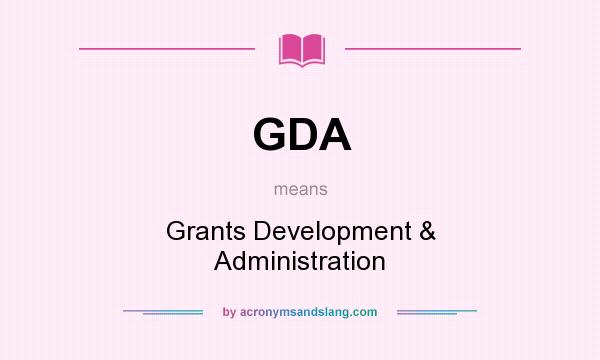 What does GDA mean? It stands for Grants Development & Administration