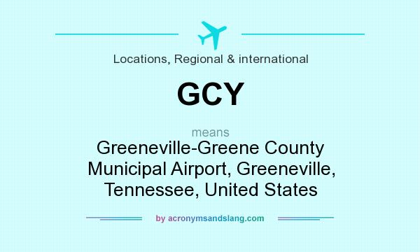 What does GCY mean? It stands for Greeneville-Greene County Municipal Airport, Greeneville, Tennessee, United States