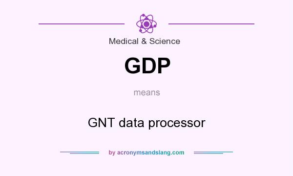 What does GDP mean? It stands for GNT data processor
