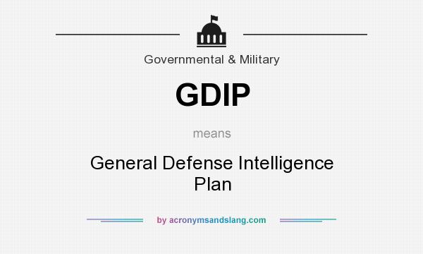 What does GDIP mean? It stands for General Defense Intelligence Plan