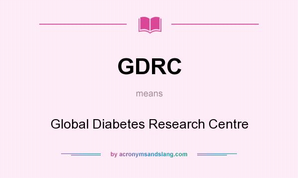 What does GDRC mean? It stands for Global Diabetes Research Centre