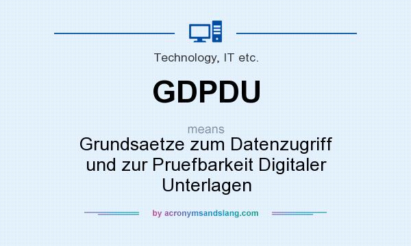 What does GDPDU mean? It stands for Grundsaetze zum Datenzugriff und zur Pruefbarkeit Digitaler Unterlagen