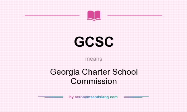 What does GCSC mean? It stands for Georgia Charter School Commission