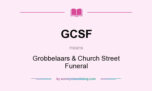 What does GCSF mean? It stands for Grobbelaars & Church Street Funeral