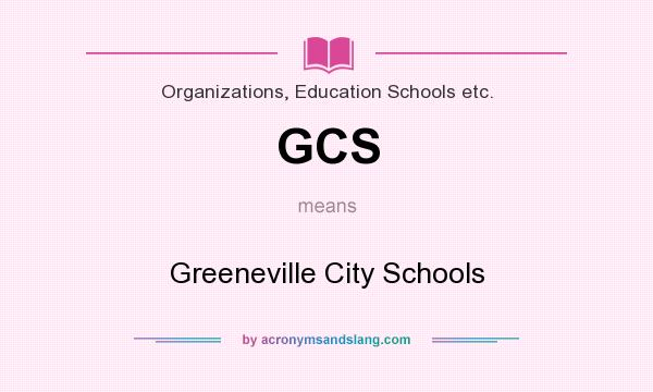 What does GCS mean? It stands for Greeneville City Schools