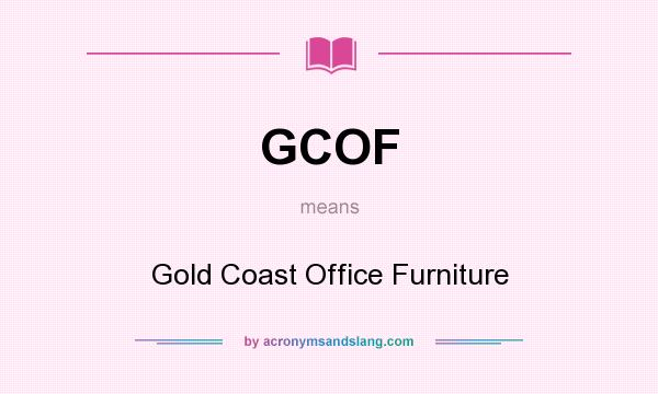 What does GCOF mean? It stands for Gold Coast Office Furniture