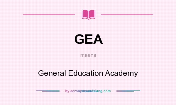 What does GEA mean? It stands for General Education Academy