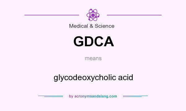 What does GDCA mean? It stands for glycodeoxycholic acid
