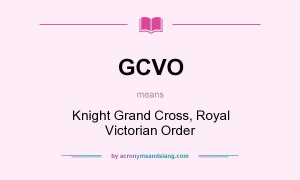 What does GCVO mean? It stands for Knight Grand Cross, Royal Victorian Order