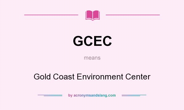 What does GCEC mean? It stands for Gold Coast Environment Center